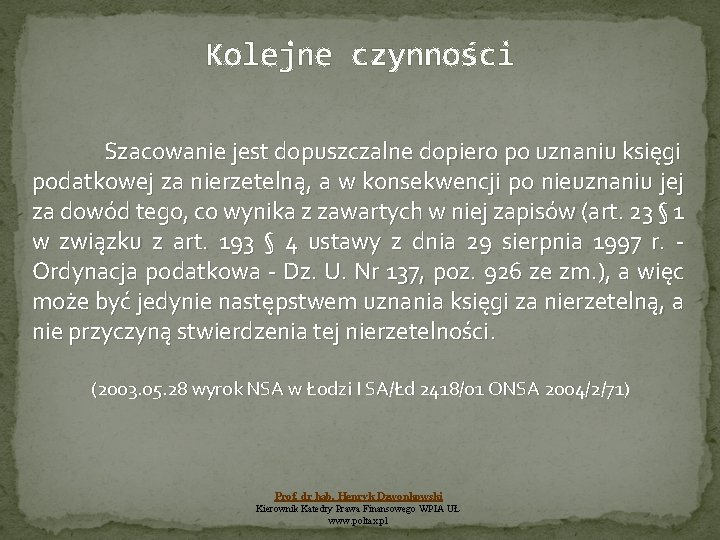 Kolejne czynności Szacowanie jest dopuszczalne dopiero po uznaniu księgi podatkowej za nierzetelną, a w