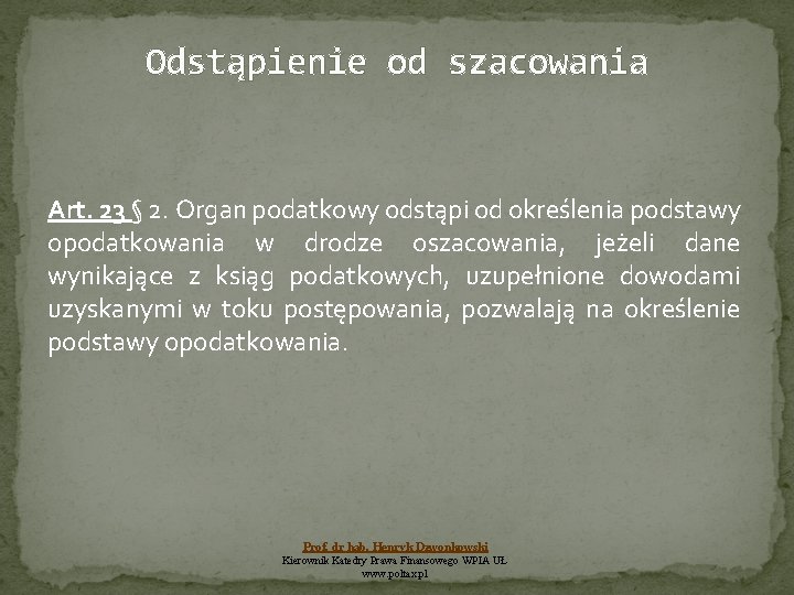 Odstąpienie od szacowania Art. 23 § 2. Organ podatkowy odstąpi od określenia podstawy opodatkowania