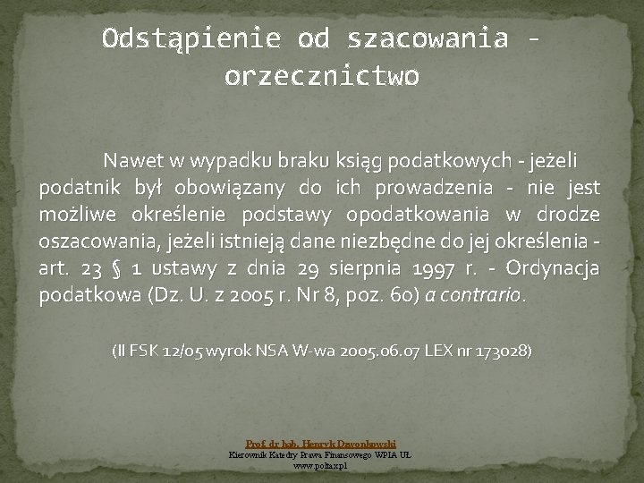 Odstąpienie od szacowania orzecznictwo Nawet w wypadku braku ksiąg podatkowych - jeżeli podatnik był