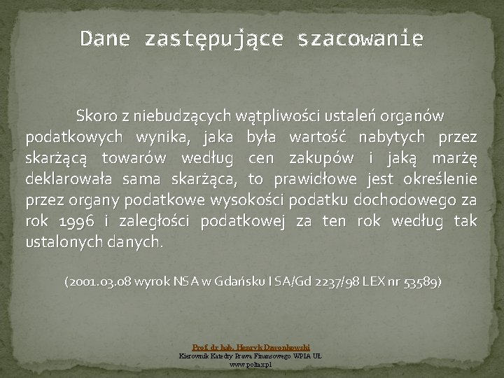 Dane zastępujące szacowanie Skoro z niebudzących wątpliwości ustaleń organów podatkowych wynika, jaka była wartość