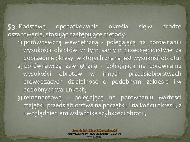 § 3. Podstawę opodatkowania określa się w drodze oszacowania, stosując następujące metody: 1) porównawczą