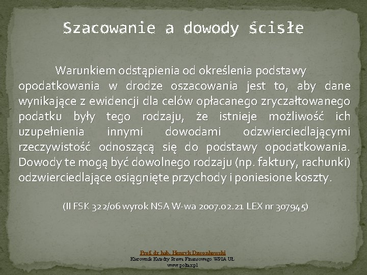 Szacowanie a dowody ścisłe Warunkiem odstąpienia od określenia podstawy opodatkowania w drodze oszacowania jest