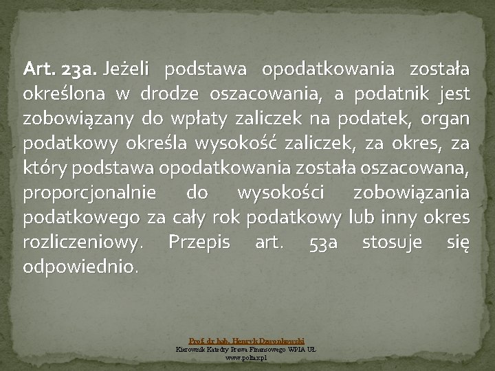 Art. 23 a. Jeżeli podstawa opodatkowania została określona w drodze oszacowania, a podatnik jest