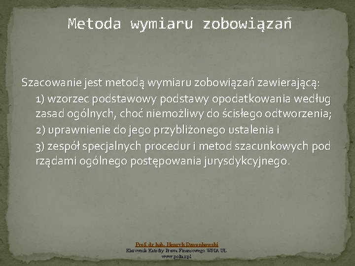 Metoda wymiaru zobowiązań Szacowanie jest metodą wymiaru zobowiązań zawierającą: 1) wzorzec podstawowy podstawy opodatkowania