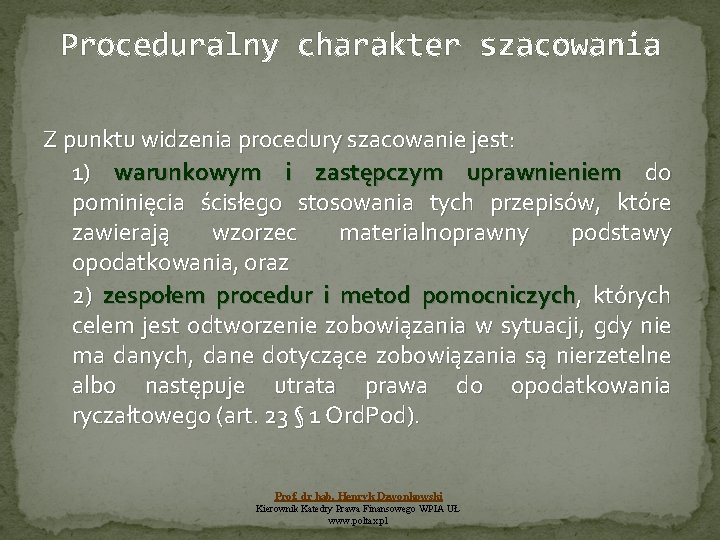 Proceduralny charakter szacowania Z punktu widzenia procedury szacowanie jest: 1) warunkowym i zastępczym uprawnieniem