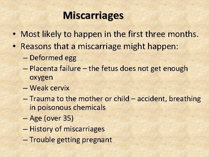 Miscarriages • Most likely to happen in the first three months. • Reasons that