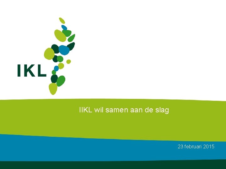 IIKL wil samen aan de slag 23 februari 2015 