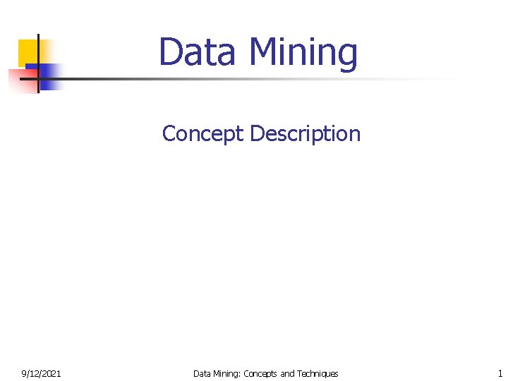 Data Mining Concept Description 9/12/2021 Data Mining: Concepts and Techniques 1 