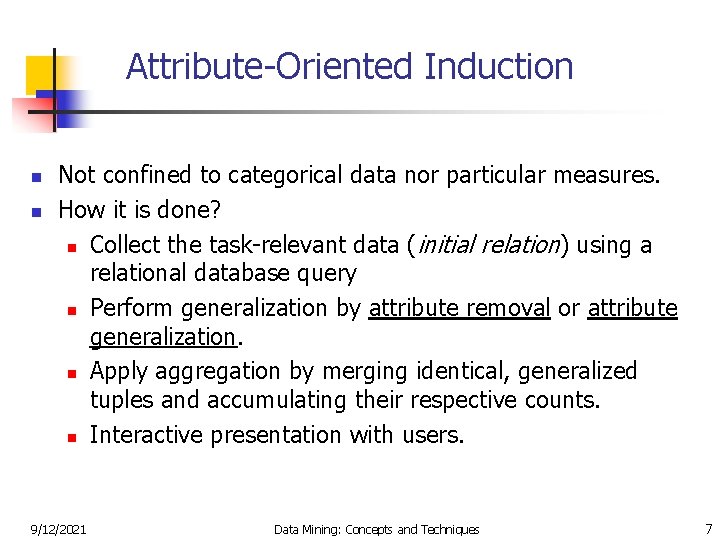 Attribute-Oriented Induction n n Not confined to categorical data nor particular measures. How it