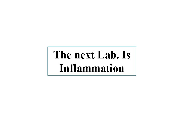 The next Lab. Is Inflammation 