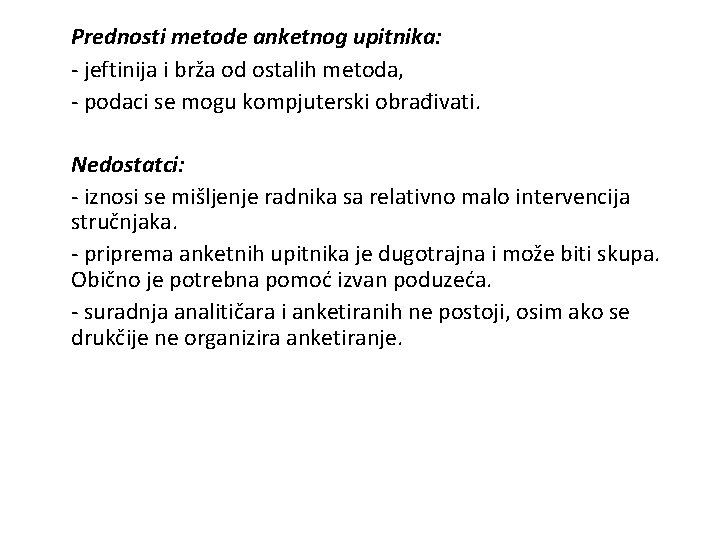 Prednosti metode anketnog upitnika: - jeftinija i brža od ostalih metoda, - podaci se