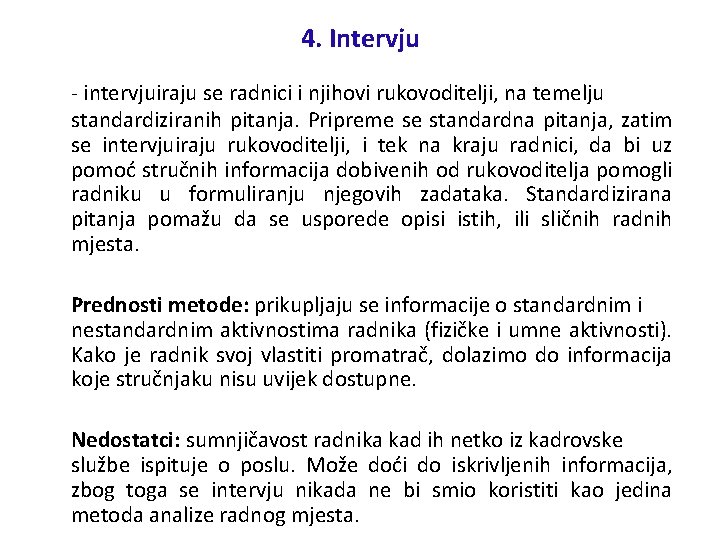 4. Intervju - intervjuiraju se radnici i njihovi rukovoditelji, na temelju standardiziranih pitanja. Pripreme