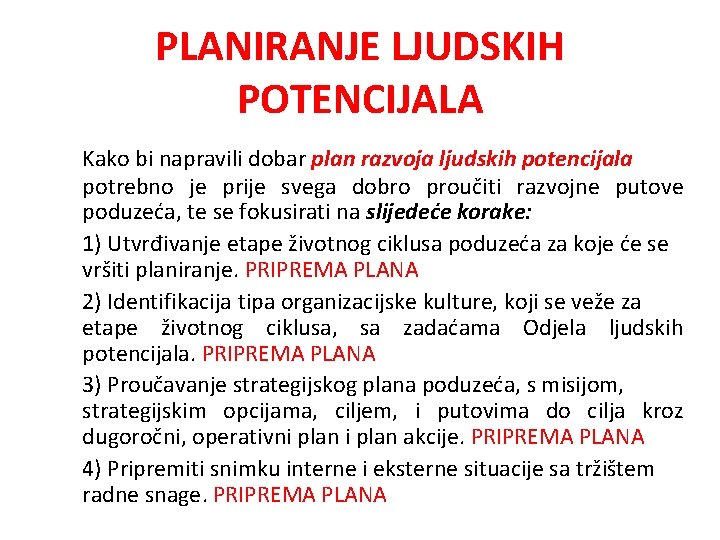 PLANIRANJE LJUDSKIH POTENCIJALA Kako bi napravili dobar plan razvoja ljudskih potencijala potrebno je prije