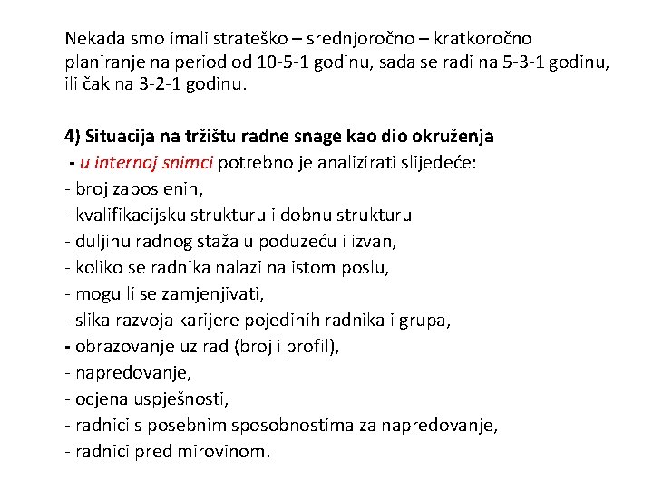 Nekada smo imali strateško – srednjoročno – kratkoročno planiranje na period od 10 -5