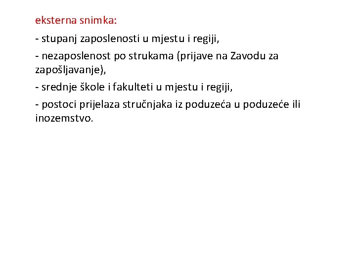 eksterna snimka: - stupanj zaposlenosti u mjestu i regiji, - nezaposlenost po strukama (prijave