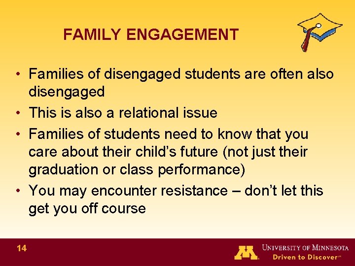 FAMILY ENGAGEMENT • Families of disengaged students are often also disengaged • This is