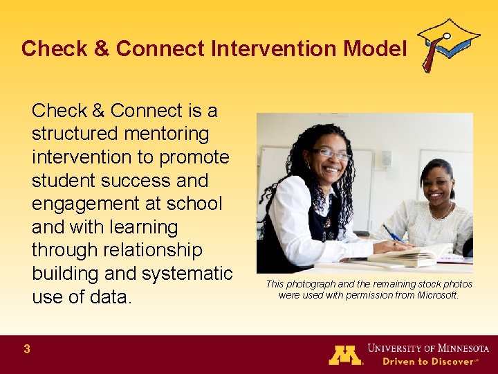 Check & Connect Intervention Model Check & Connect is a structured mentoring intervention to