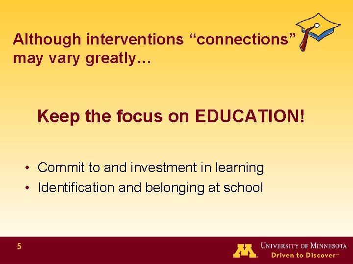 Although interventions “connections” may vary greatly… Keep the focus on EDUCATION! • Commit to