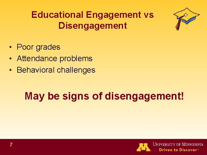 Educational Engagement vs Disengagement • Poor grades • Attendance problems • Behavioral challenges May