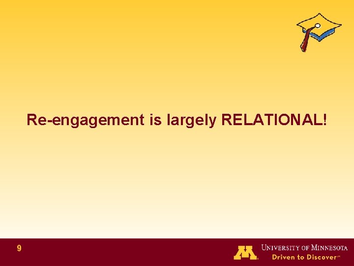 Re-engagement is largely RELATIONAL! 9 