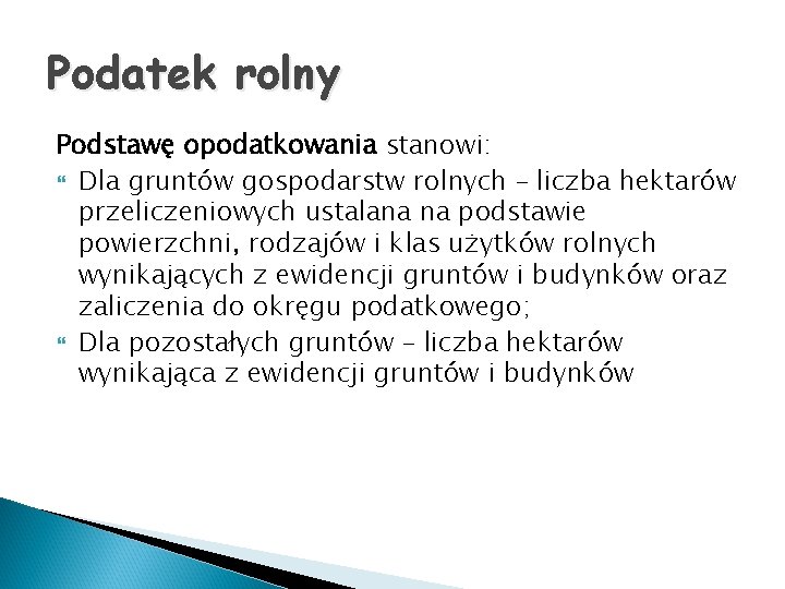 Podatek rolny Podstawę opodatkowania stanowi: Dla gruntów gospodarstw rolnych – liczba hektarów przeliczeniowych ustalana