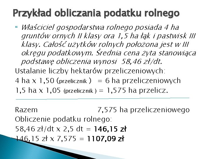 Przykład obliczania podatku rolnego Właściciel gospodarstwa rolnego posiada 4 ha gruntów ornych II klasy