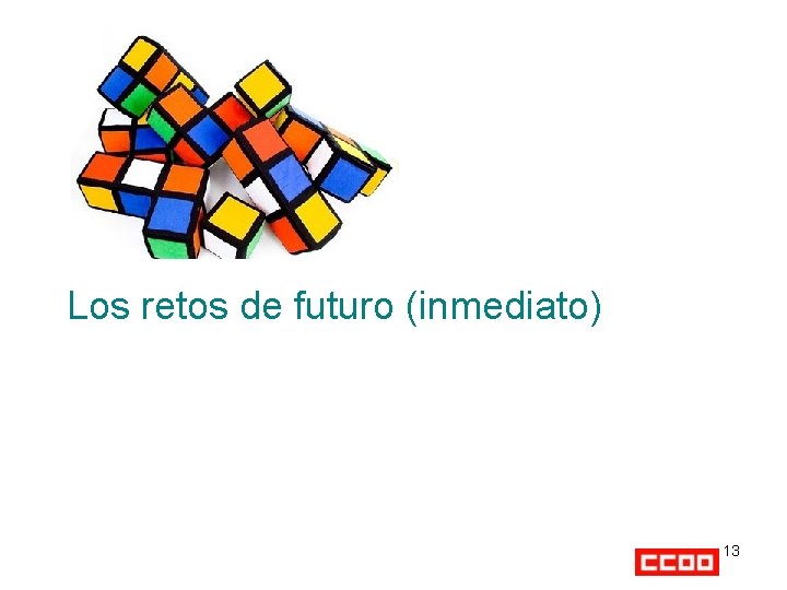 Los retos de futuro (inmediato) 13 