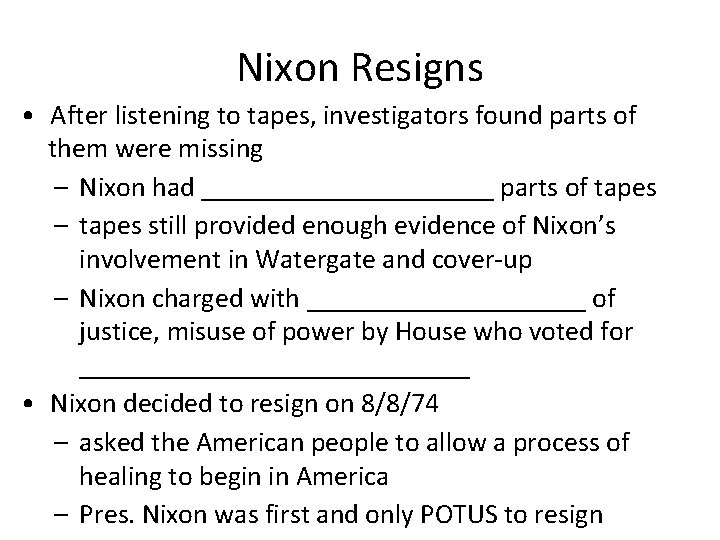Nixon Resigns • After listening to tapes, investigators found parts of them were missing