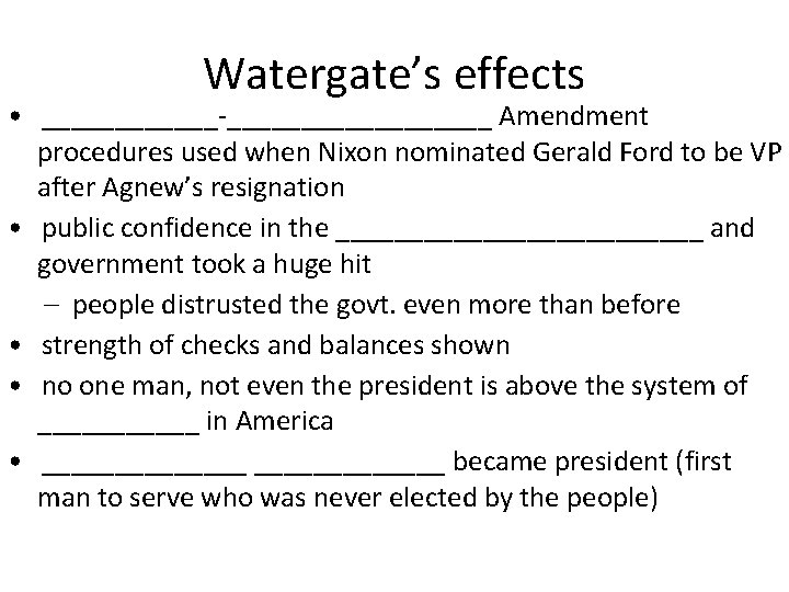 Watergate’s effects • ______-_________ Amendment procedures used when Nixon nominated Gerald Ford to be