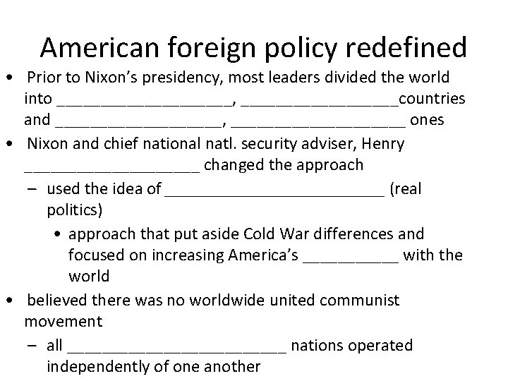 American foreign policy redefined • Prior to Nixon’s presidency, most leaders divided the world
