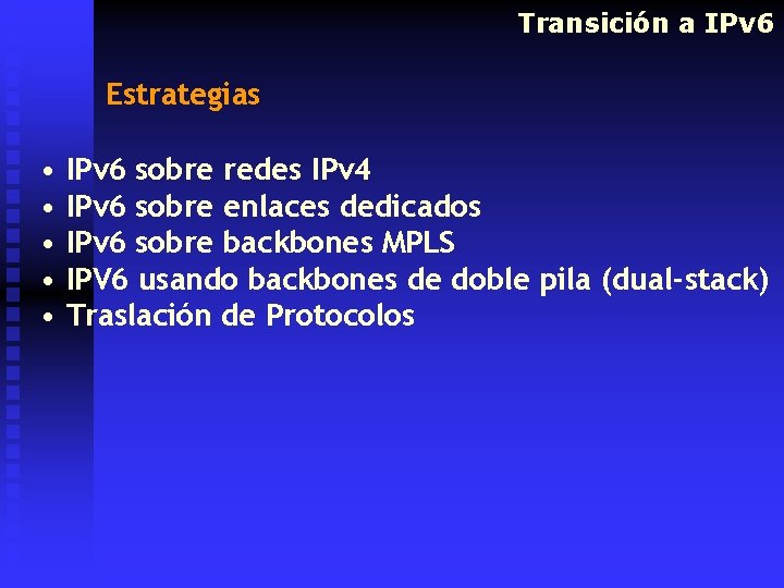 Transición a IPv 6 Estrategias • IPv 6 sobre redes IPv 4 • IPv