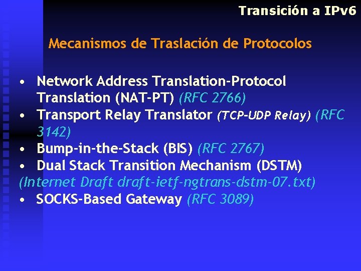 Transición a IPv 6 Mecanismos de Traslación de Protocolos • Network Address Translation-Protocol Translation