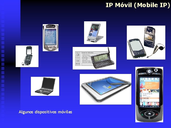 IP Móvil (Mobile IP) Algunos dispositivos móviles 