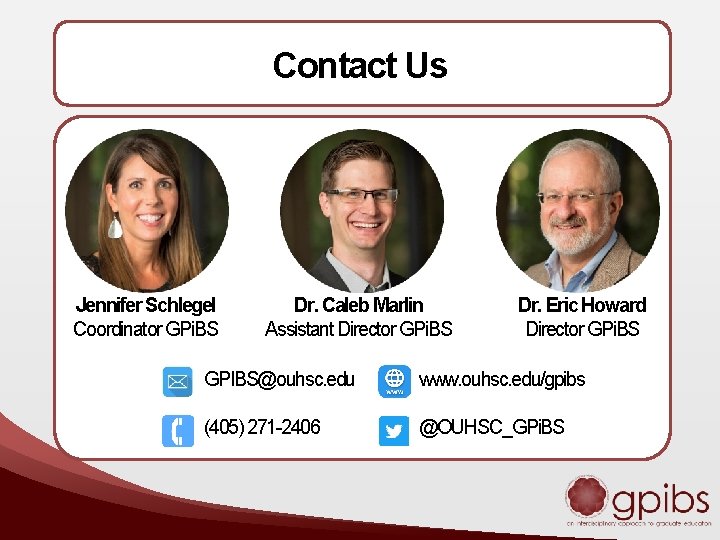 Contact Us Jennifer Schlegel Coordinator GPi. BS Office: BMSB 332 Website: www. ouhsc. edu/gpibs