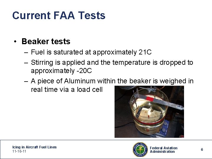 Current FAA Tests • Beaker tests – Fuel is saturated at approximately 21 C