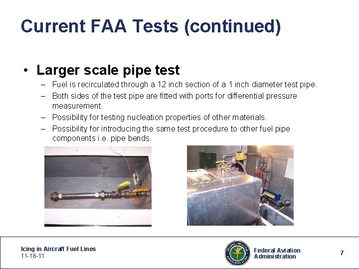 Current FAA Tests (continued) • Larger scale pipe test – Fuel is recirculated through