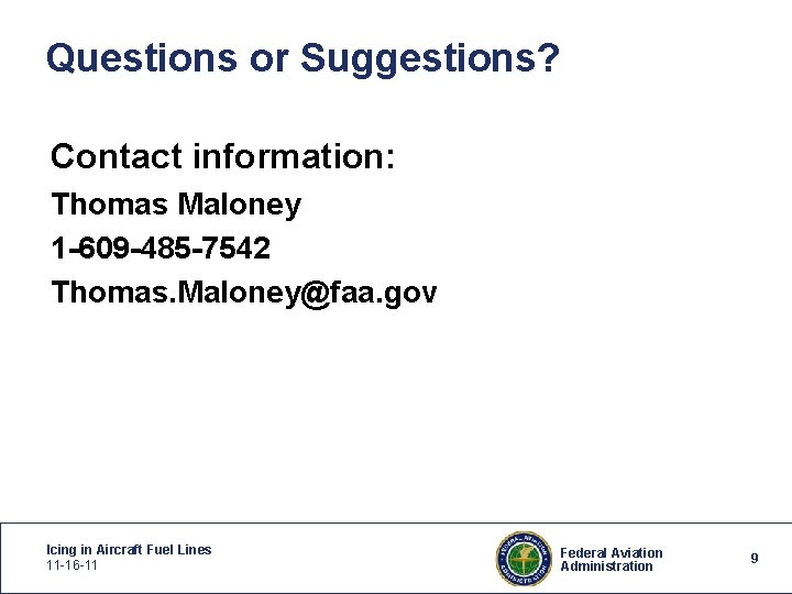 Questions or Suggestions? Contact information: Thomas Maloney 1 -609 -485 -7542 Thomas. Maloney@faa. gov