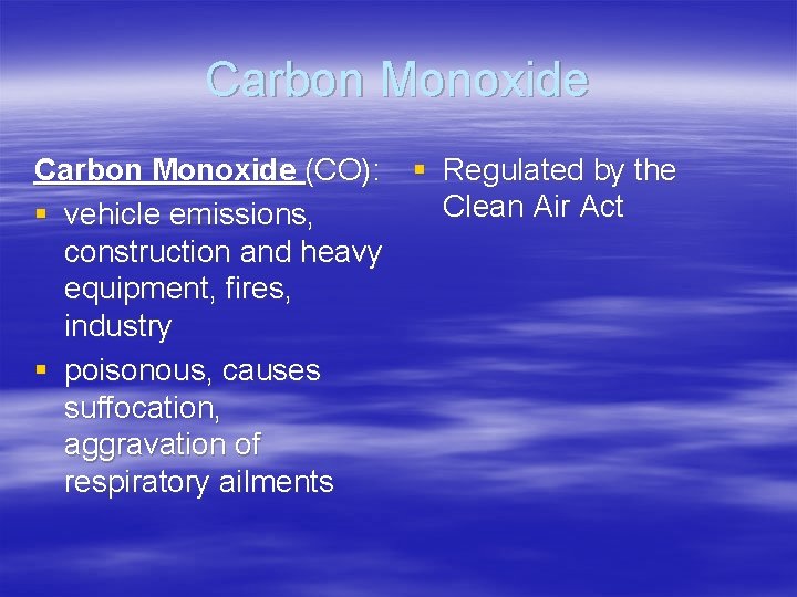 Carbon Monoxide (CO): § Regulated by the Clean Air Act § vehicle emissions, construction