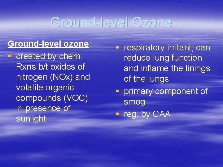 Ground-level Ozone Ground-level ozone: § created by chem. Rxns b/t oxides of nitrogen (NOx)