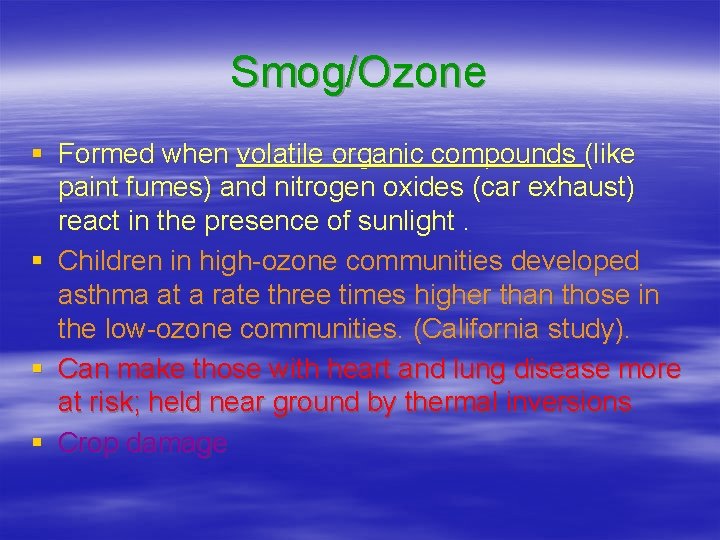 Smog/Ozone § Formed when volatile organic compounds (like paint fumes) and nitrogen oxides (car