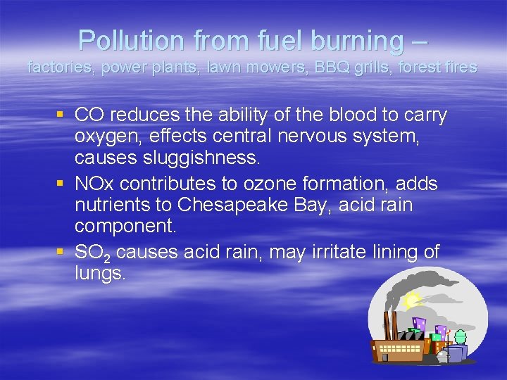 Pollution from fuel burning – factories, power plants, lawn mowers, BBQ grills, forest fires