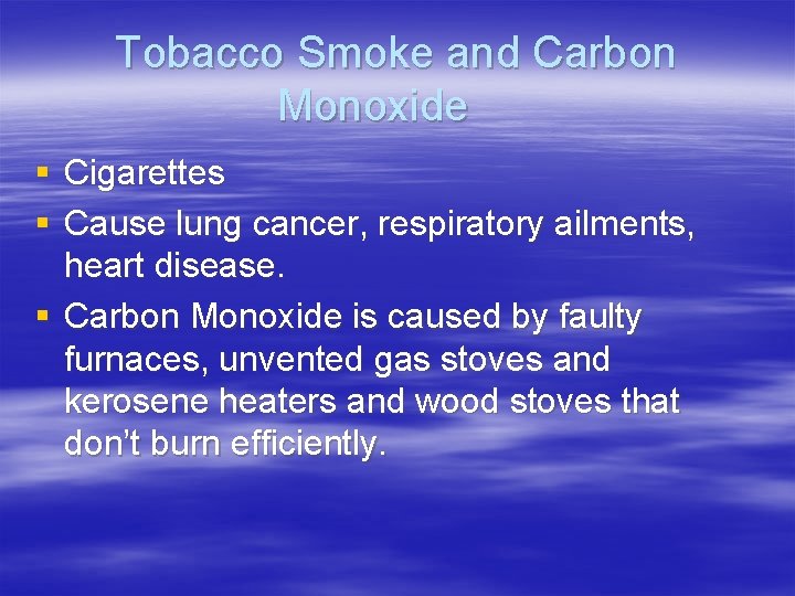 Tobacco Smoke and Carbon Monoxide § Cigarettes § Cause lung cancer, respiratory ailments, heart