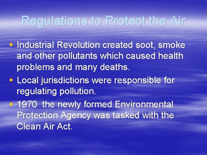 Regulations to Protect the Air § Industrial Revolution created soot, smoke and other pollutants