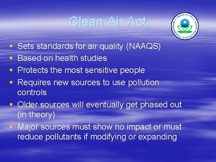 Clean Air Act § § Sets standards for air quality (NAAQS) Based on health