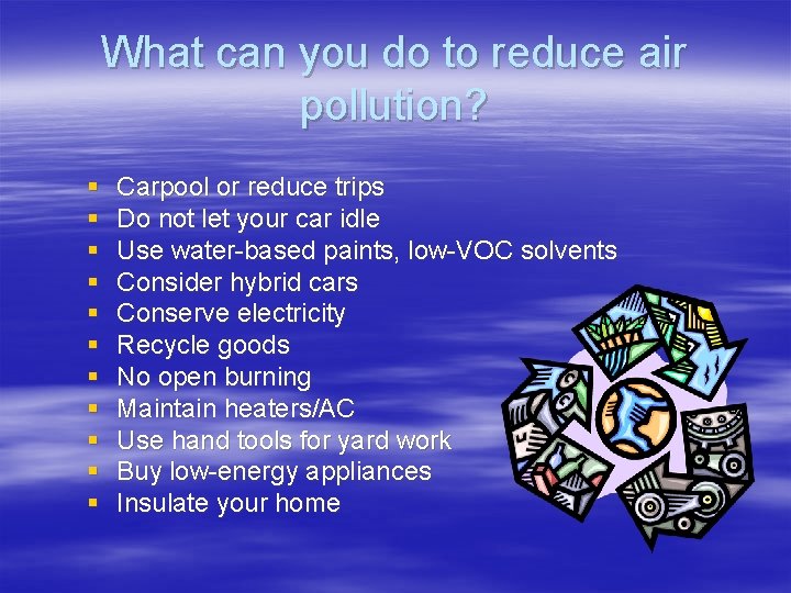 What can you do to reduce air pollution? § § § Carpool or reduce