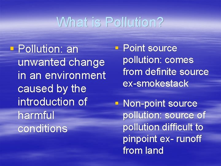 What is Pollution? § Point source § Pollution: an pollution: comes unwanted change from