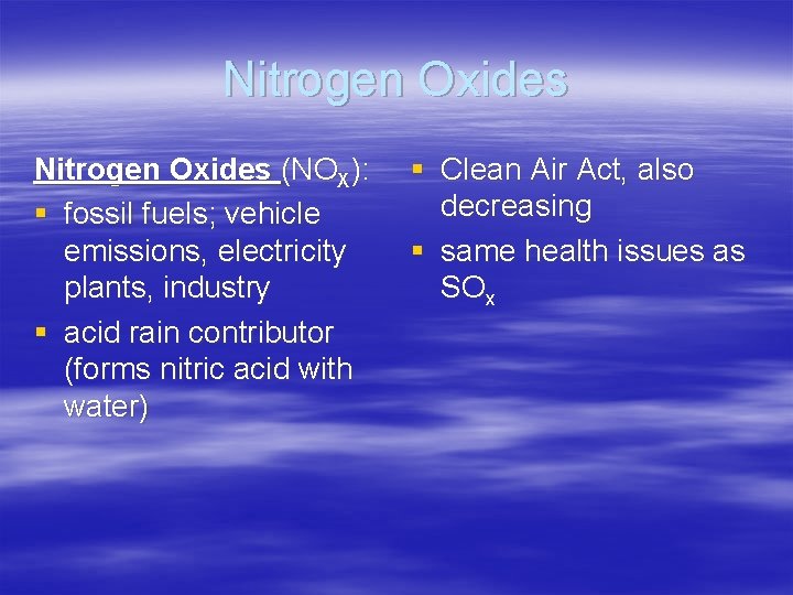 Nitrogen Oxides (NOX): § fossil fuels; vehicle emissions, electricity plants, industry § acid rain