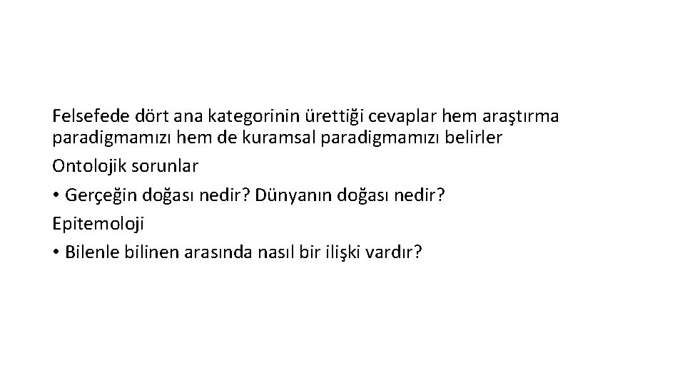 Felsefede dört ana kategorinin ürettiği cevaplar hem araştırma paradigmamızı hem de kuramsal paradigmamızı belirler