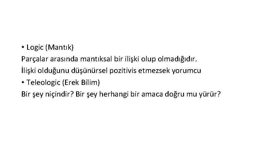  • Logic (Mantık) Parçalar arasında mantıksal bir ilişki olup olmadığıdır. İlişki olduğunu düşünürsel