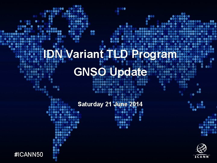 Text IDN Variant TLD Program GNSO Update Saturday 21 June 2014 #ICANN 50 